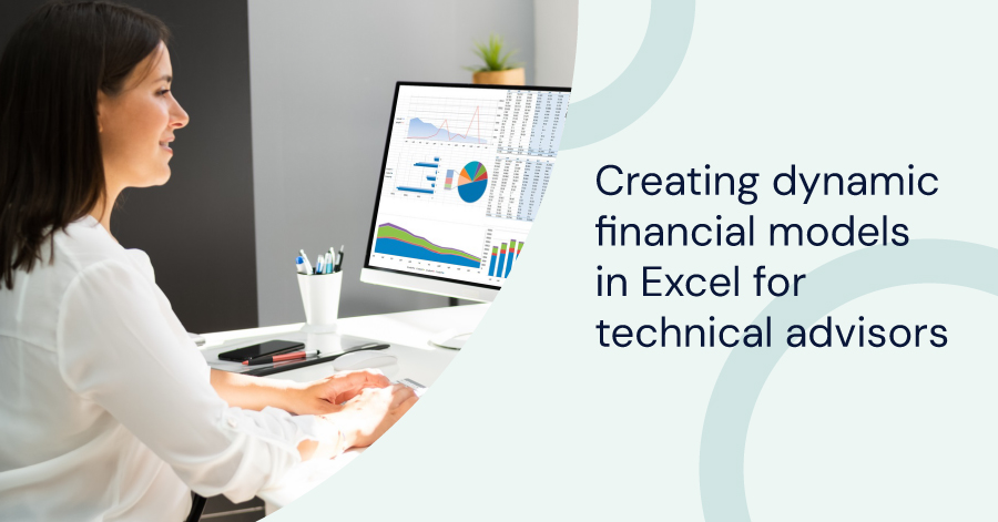 Creating dynamic financial models in Excel for technical advisors